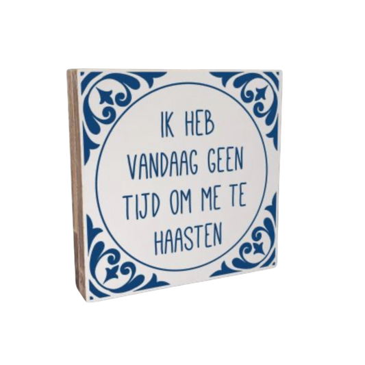 Woodart Tekstblok vandaag geen tijd om te haasten (delfts blauw) 18x18