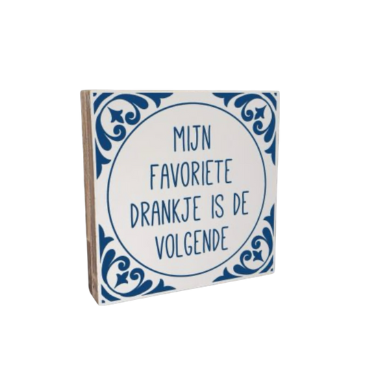 Woodart Tekstblok Mijn favoriete drankje is de volgende delfs blauw 18x18